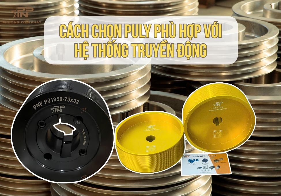 Cách Chọn Puly Phù Hợp Với Hệ Thống Truyền Động